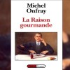 photo Michel Onfray, La Raison gourmande - Philosophie du goût