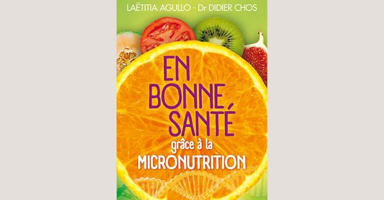 En bonne santé grâce à la micronutrition par Laetitia Agullo et le Docteur Didier CHOS