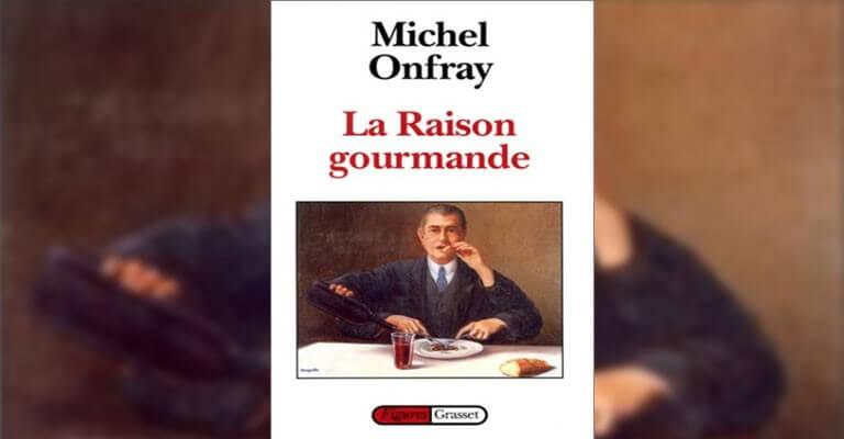 Michel Onfray, La Raison gourmande - Philosophie du goût