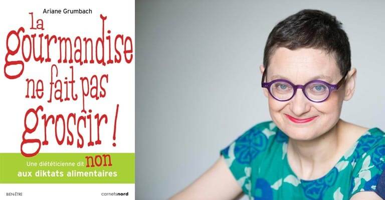 Arianne Grumbach, nutritionniste-diététicienne dit non aux diktats alimentaires dans un ouvrage "La Gourmandise ne fait pas grossir !"
