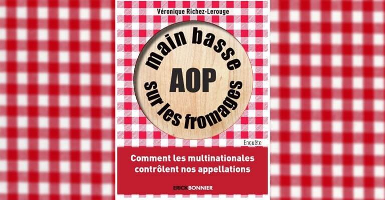 Main Basse sur les fromages AOP nouvel ouvrage de Véronique Richez-Lerouge, Erick Bonnier Editions
