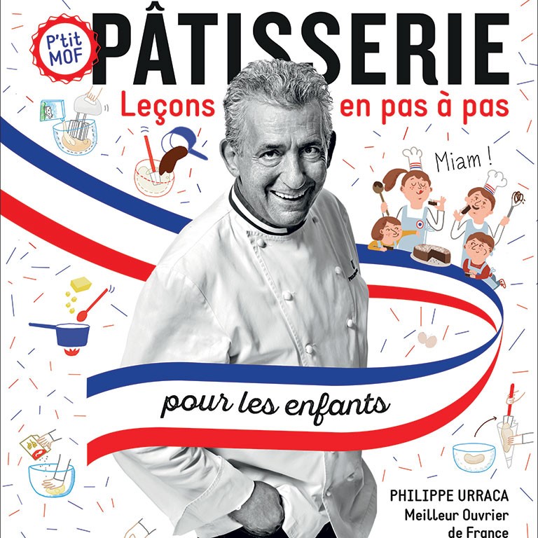 Pâtisserie pour les enfants, leçons en pas à pas par le chef Philippe Urraca, MOF